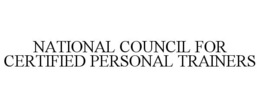 NATIONAL COUNCIL FOR CERTIFIED PERSONAL TRAINERS trademark