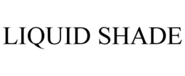 LIQUID SHADE trademark