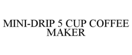 MINI-DRIP 5 CUP COFFEE MAKER trademark