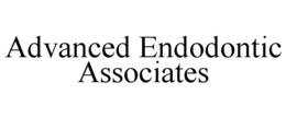ADVANCED ENDODONTIC ASSOCIATES trademark