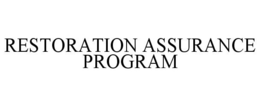 RESTORATION ASSURANCE PROGRAM trademark