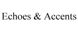 ECHOES & ACCENTS trademark