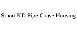 SMART KD PIPE CHASE HOUSING trademark