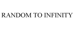 RANDOM TO INFINITY trademark