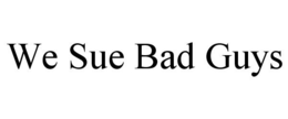WE SUE BAD GUYS trademark