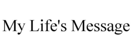 MY LIFE'S MESSAGE trademark