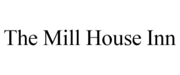 THE MILL HOUSE INN trademark