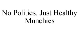NO POLITICS, JUST HEALTHY MUNCHIES trademark