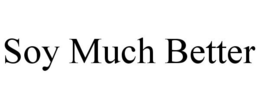 SOY MUCH BETTER trademark