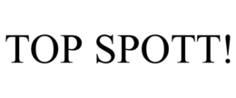 TOP SPOTT! trademark