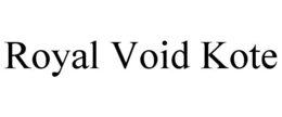 ROYAL VOID KOTE trademark