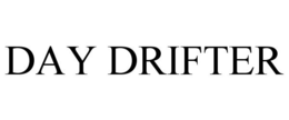 DAY DRIFTER trademark