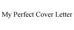 MY PERFECT COVER LETTER trademark