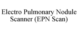 ELECTRO PULMONARY NODULE SCANNER (EPN SCAN) trademark