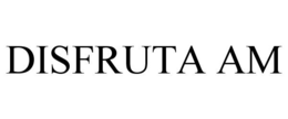 DISFRUTA AM trademark