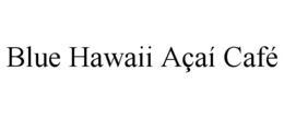BLUE HAWAII AÇAÍ CAFÉ trademark