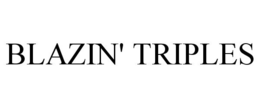 BLAZIN' TRIPLES trademark