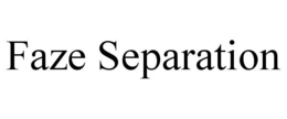 FAZE SEPARATION trademark