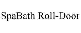 SPABATH ROLL-DOOR trademark
