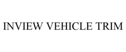 INVIEW VEHICLE TRIM trademark