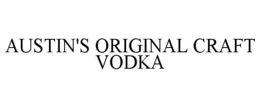 AUSTIN'S ORIGINAL CRAFT VODKA trademark