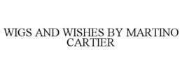 WIGS AND WISHES BY MARTINO CARTIER trademark