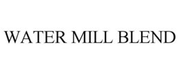 WATER MILL BLEND trademark