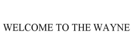 WELCOME TO THE WAYNE trademark