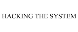 HACKING THE SYSTEM trademark