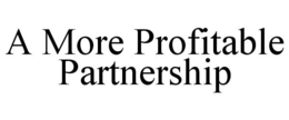 A MORE PROFITABLE PARTNERSHIP trademark