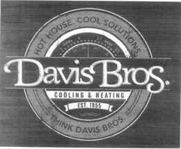 DAVIS BROS. HOT HOUSE. COOL SOLUTIONS. THINK DAVIS BROS. COOLING & HEATING EST. 1955 3 COOL 4 20 HEAT 25 50 60 70 80 trademark