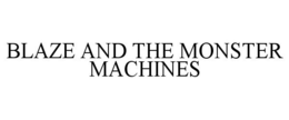 BLAZE AND THE MONSTER MACHINES trademark