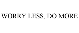 WORRY LESS, DO MORE trademark