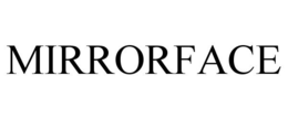 MIRRORFACE trademark