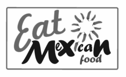EAT MEXICAN FOOD trademark