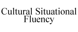 CULTURAL SITUATIONAL FLUENCY trademark