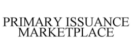 PRIMARY ISSUANCE MARKETPLACE trademark