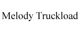 MELODY TRUCKLOAD trademark