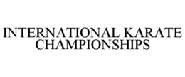 INTERNATIONAL KARATE CHAMPIONSHIPS trademark