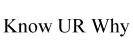 KNOW UR WHY trademark