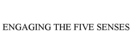 ENGAGING THE FIVE SENSES trademark