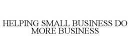 HELPING SMALL BUSINESS DO MORE BUSINESS trademark