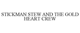 STICKMAN STEW AND THE GOLD HEART CREW trademark