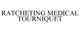 RATCHETING MEDICAL TOURNIQUET trademark