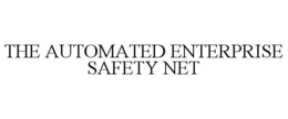 THE AUTOMATED ENTERPRISE SAFETY NET trademark
