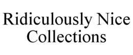 RIDICULOUSLY NICE COLLECTIONS trademark