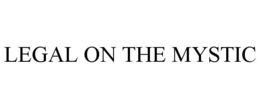 LEGAL ON THE MYSTIC trademark