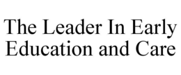THE LEADER IN EARLY EDUCATION AND CARE trademark