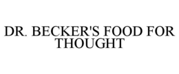 DR. BECKER'S FOOD FOR THOUGHT trademark