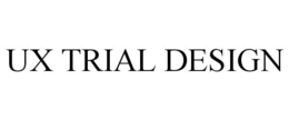 UX TRIAL DESIGN trademark